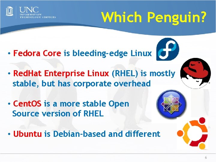 Which Penguin? • Fedora Core is bleeding-edge Linux • Red. Hat Enterprise Linux (RHEL)
