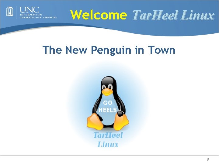 Welcome Tar. Heel Linux The New Penguin in Town 8 