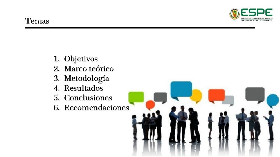 Temas 1. 2. 3. 4. 5. 6. Objetivos Marco teórico Metodología Resultados Conclusiones Recomendaciones