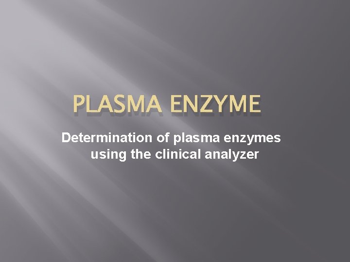 PLASMA ENZYME Determination of plasma enzymes using the clinical analyzer 