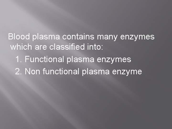 Blood plasma contains many enzymes which are classified into: 1. Functional plasma enzymes 2. Blood plasma contains many enzymes which are classified into: 1. Functional plasma enzymes 2.