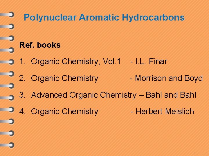 Polynuclear Aromatic Hydrocarbons Ref. books 1. Organic Chemistry, Vol. 1 - I. L. Finar