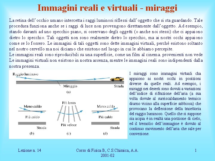 Immagini reali e virtuali - miraggi La retina dell’occhio umano intercetta i raggi luminosi