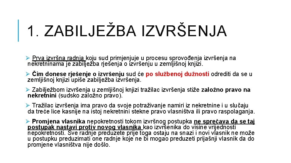1. ZABILJEŽBA IZVRŠENJA Ø Prva izvršna radnja koju sud primjenjuje u procesu sprovođenja izvršenja 1. ZABILJEŽBA IZVRŠENJA Ø Prva izvršna radnja koju sud primjenjuje u procesu sprovođenja izvršenja