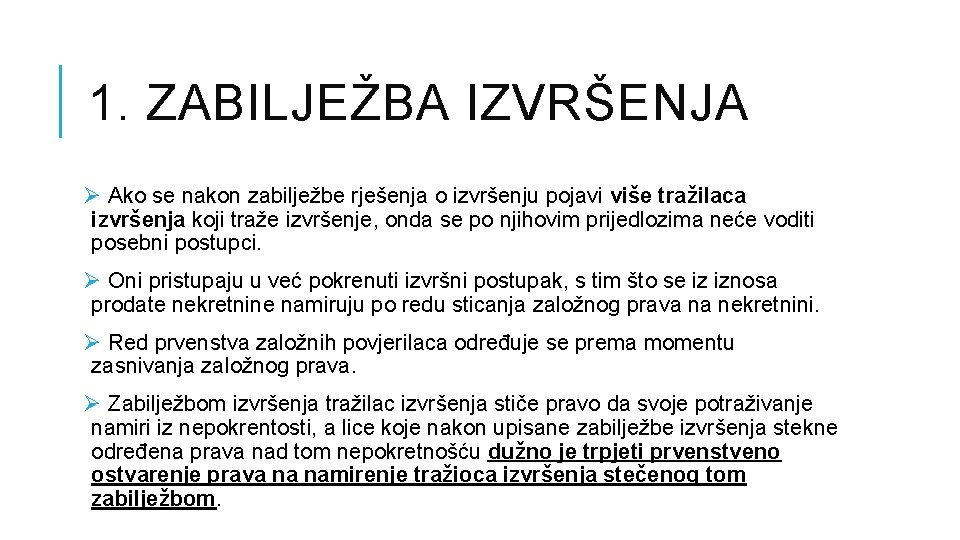 1. ZABILJEŽBA IZVRŠENJA Ø Ako se nakon zabilježbe rješenja o izvršenju pojavi više tražilaca 1. ZABILJEŽBA IZVRŠENJA Ø Ako se nakon zabilježbe rješenja o izvršenju pojavi više tražilaca