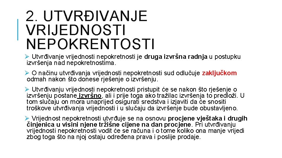 2. UTVRĐIVANJE VRIJEDNOSTI NEPOKRENTOSTI Ø Utvrđivanje vrijednosti nepokretnosti je druga izvršna radnja u postupku 2. UTVRĐIVANJE VRIJEDNOSTI NEPOKRENTOSTI Ø Utvrđivanje vrijednosti nepokretnosti je druga izvršna radnja u postupku