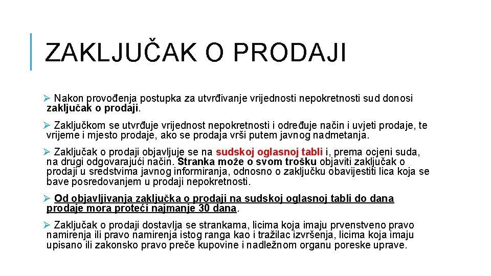ZAKLJUČAK O PRODAJI Ø Nakon provođenja postupka za utvrđivanje vrijednosti nepokretnosti sud donosi zaključak ZAKLJUČAK O PRODAJI Ø Nakon provođenja postupka za utvrđivanje vrijednosti nepokretnosti sud donosi zaključak