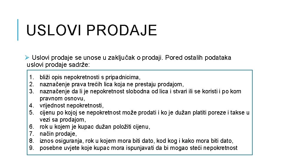 USLOVI PRODAJE Ø Uslovi prodaje se unose u zaključak o prodaji. Pored ostalih podataka USLOVI PRODAJE Ø Uslovi prodaje se unose u zaključak o prodaji. Pored ostalih podataka