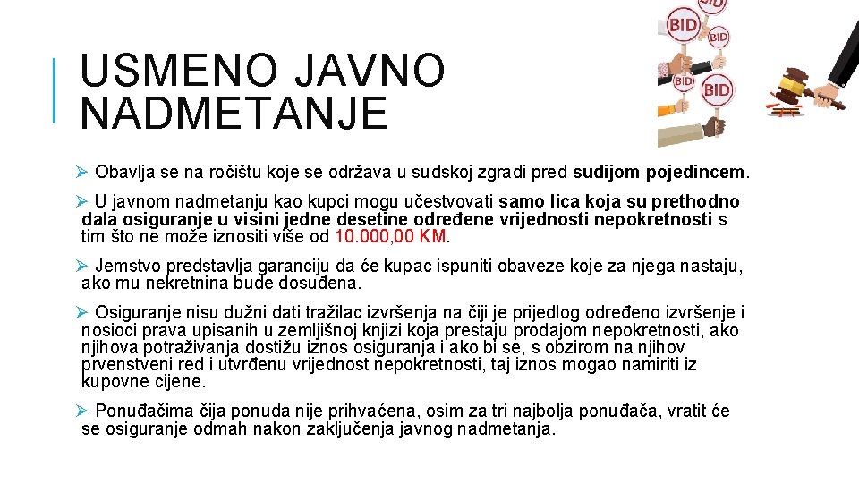 USMENO JAVNO NADMETANJE Ø Obavlja se na ročištu koje se održava u sudskoj zgradi USMENO JAVNO NADMETANJE Ø Obavlja se na ročištu koje se održava u sudskoj zgradi