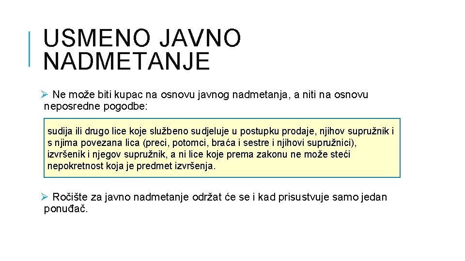 USMENO JAVNO NADMETANJE Ø Ne može biti kupac na osnovu javnog nadmetanja, a niti USMENO JAVNO NADMETANJE Ø Ne može biti kupac na osnovu javnog nadmetanja, a niti