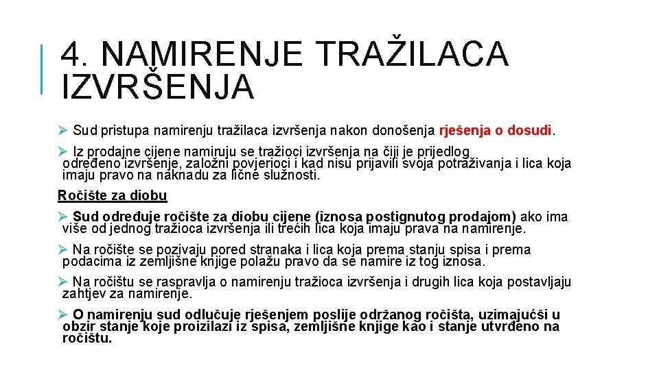 4. NAMIRENJE TRAŽILACA IZVRŠENJA Ø Sud pristupa namirenju tražilaca izvršenja nakon donošenja rješenja o 4. NAMIRENJE TRAŽILACA IZVRŠENJA Ø Sud pristupa namirenju tražilaca izvršenja nakon donošenja rješenja o