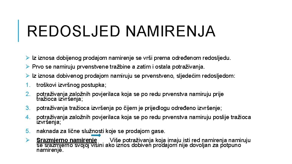 REDOSLJED NAMIRENJA Ø Iz iznosa dobijenog prodajom namirenje se vrši prema određenom redosljedu. Ø REDOSLJED NAMIRENJA Ø Iz iznosa dobijenog prodajom namirenje se vrši prema određenom redosljedu. Ø