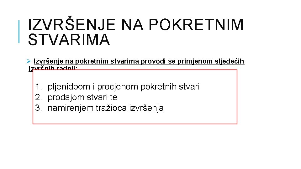 IZVRŠENJE NA POKRETNIM STVARIMA Ø Izvršenje na pokretnim stvarima provodi se primjenom sljedećih izvršnih IZVRŠENJE NA POKRETNIM STVARIMA Ø Izvršenje na pokretnim stvarima provodi se primjenom sljedećih izvršnih