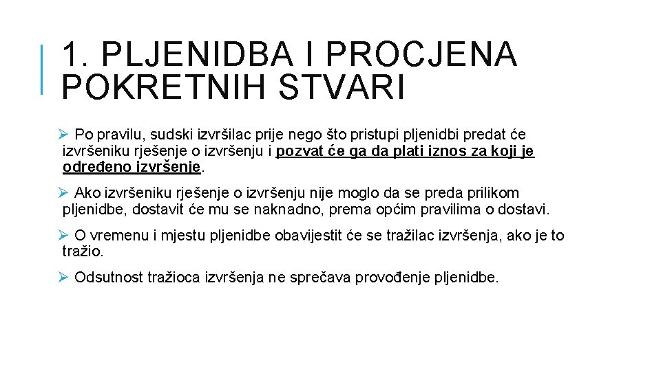 1. PLJENIDBA I PROCJENA POKRETNIH STVARI Ø Po pravilu, sudski izvršilac prije nego što 1. PLJENIDBA I PROCJENA POKRETNIH STVARI Ø Po pravilu, sudski izvršilac prije nego što