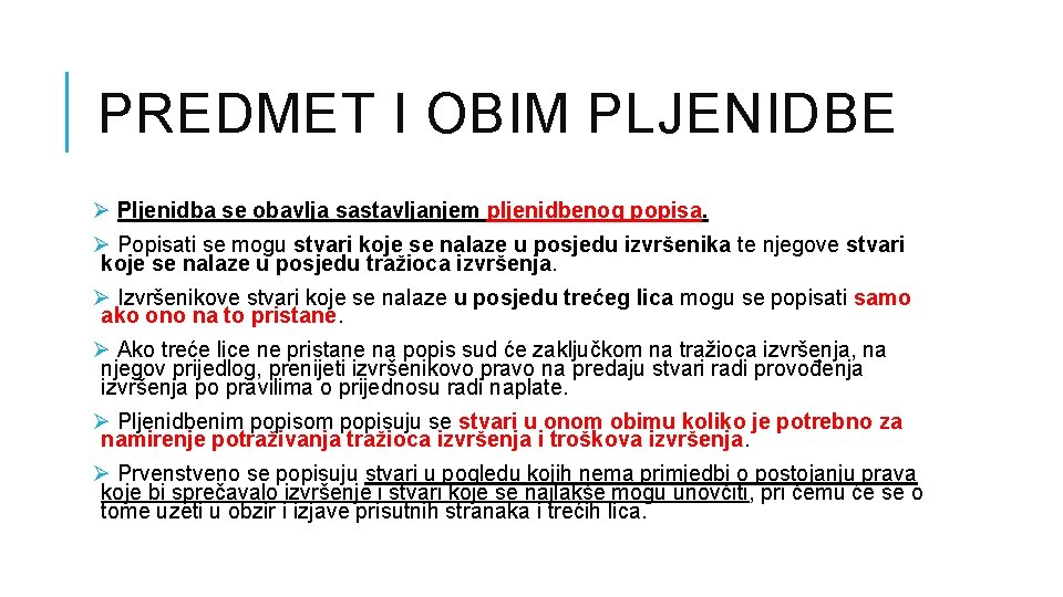 PREDMET I OBIM PLJENIDBE Ø Pljenidba se obavlja sastavljanjem pljenidbenog popisa. Ø Popisati se PREDMET I OBIM PLJENIDBE Ø Pljenidba se obavlja sastavljanjem pljenidbenog popisa. Ø Popisati se