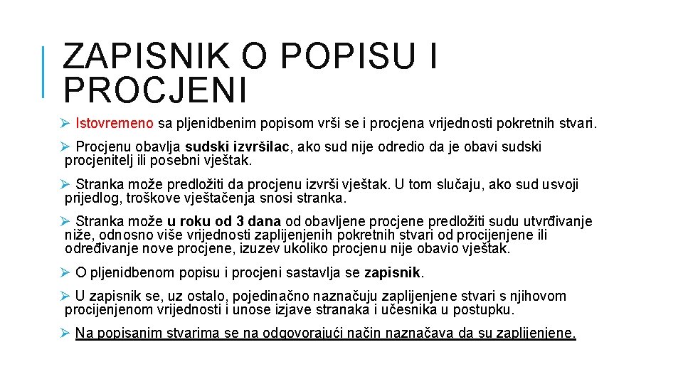 ZAPISNIK O POPISU I PROCJENI Ø Istovremeno sa pljenidbenim popisom vrši se i procjena ZAPISNIK O POPISU I PROCJENI Ø Istovremeno sa pljenidbenim popisom vrši se i procjena