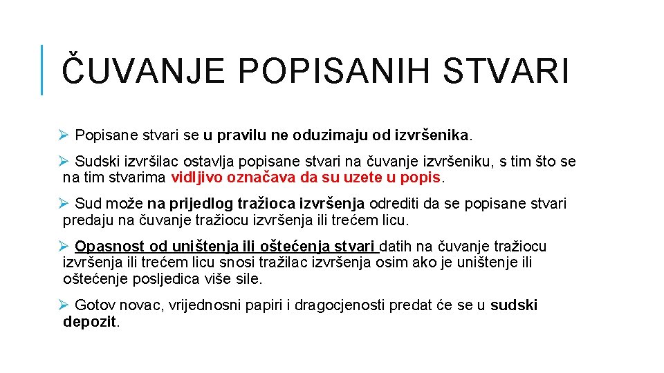 ČUVANJE POPISANIH STVARI Ø Popisane stvari se u pravilu ne oduzimaju od izvršenika. Ø ČUVANJE POPISANIH STVARI Ø Popisane stvari se u pravilu ne oduzimaju od izvršenika. Ø