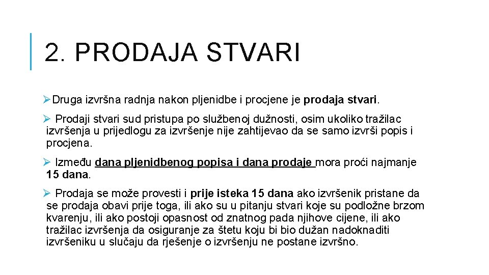 2. PRODAJA STVARI ØDruga izvršna radnja nakon pljenidbe i procjene je prodaja stvari. Ø 2. PRODAJA STVARI ØDruga izvršna radnja nakon pljenidbe i procjene je prodaja stvari. Ø