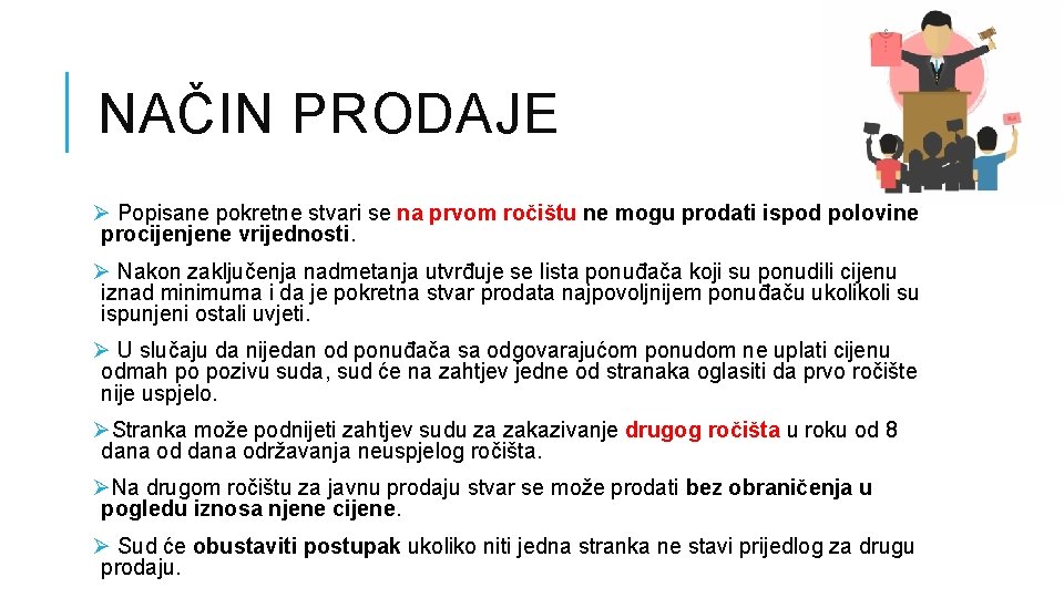 NAČIN PRODAJE Ø Popisane pokretne stvari se na prvom ročištu ne mogu prodati ispod NAČIN PRODAJE Ø Popisane pokretne stvari se na prvom ročištu ne mogu prodati ispod