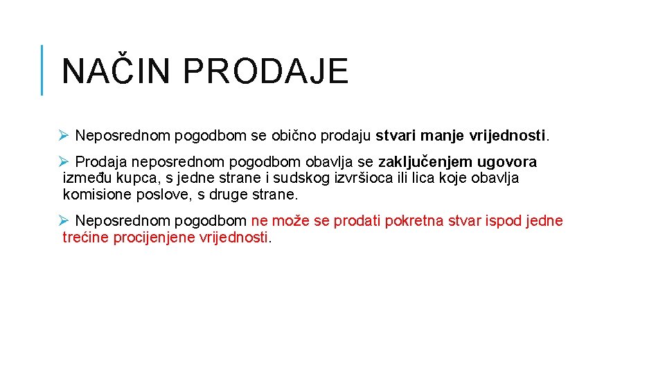 NAČIN PRODAJE Ø Neposrednom pogodbom se obično prodaju stvari manje vrijednosti. Ø Prodaja neposrednom NAČIN PRODAJE Ø Neposrednom pogodbom se obično prodaju stvari manje vrijednosti. Ø Prodaja neposrednom