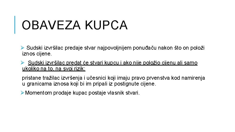 OBAVEZA KUPCA Ø Sudski izvršilac predaje stvar najpovoljnijem ponuđaču nakon što on položi iznos OBAVEZA KUPCA Ø Sudski izvršilac predaje stvar najpovoljnijem ponuđaču nakon što on položi iznos