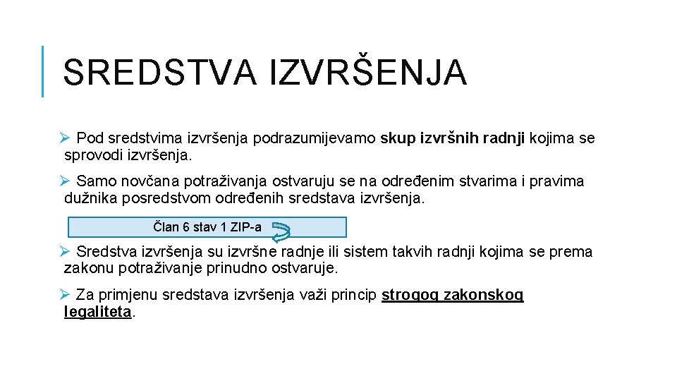 SREDSTVA IZVRŠENJA Ø Pod sredstvima izvršenja podrazumijevamo skup izvršnih radnji kojima se sprovodi izvršenja. SREDSTVA IZVRŠENJA Ø Pod sredstvima izvršenja podrazumijevamo skup izvršnih radnji kojima se sprovodi izvršenja.