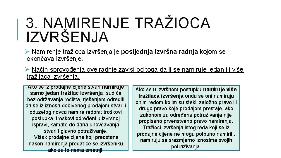 3. NAMIRENJE TRAŽIOCA IZVRŠENJA Ø Namirenje tražioca izvršenja je posljednja izvršna radnja kojom se 3. NAMIRENJE TRAŽIOCA IZVRŠENJA Ø Namirenje tražioca izvršenja je posljednja izvršna radnja kojom se