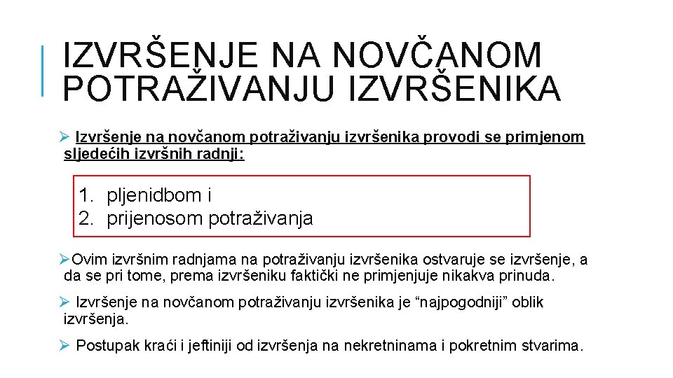 IZVRŠENJE NA NOVČANOM POTRAŽIVANJU IZVRŠENIKA Ø Izvršenje na novčanom potraživanju izvršenika provodi se primjenom IZVRŠENJE NA NOVČANOM POTRAŽIVANJU IZVRŠENIKA Ø Izvršenje na novčanom potraživanju izvršenika provodi se primjenom