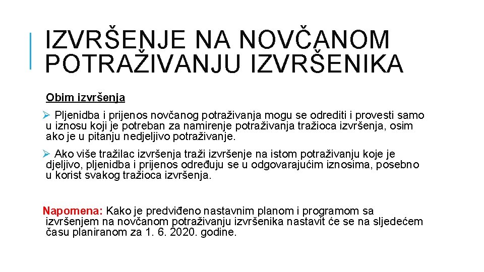 IZVRŠENJE NA NOVČANOM POTRAŽIVANJU IZVRŠENIKA Obim izvršenja Ø Pljenidba i prijenos novčanog potraživanja mogu IZVRŠENJE NA NOVČANOM POTRAŽIVANJU IZVRŠENIKA Obim izvršenja Ø Pljenidba i prijenos novčanog potraživanja mogu