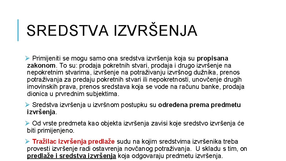SREDSTVA IZVRŠENJA Ø Primijeniti se mogu samo ona sredstva izvršenja koja su propisana zakonom. SREDSTVA IZVRŠENJA Ø Primijeniti se mogu samo ona sredstva izvršenja koja su propisana zakonom.