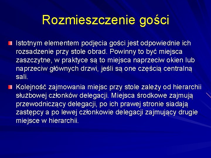 Rozmieszczenie gości Istotnym elementem podjęcia gości jest odpowiednie ich rozsadzenie przy stole obrad. Powinny
