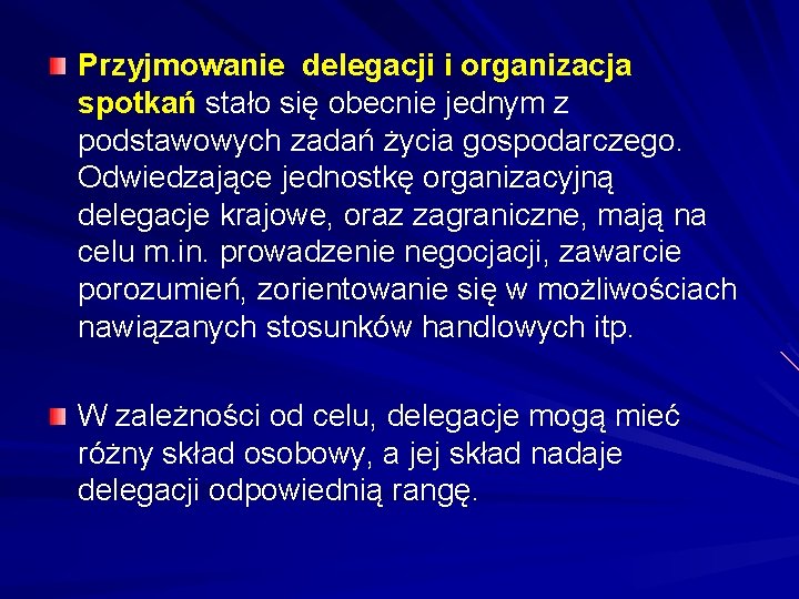 Przyjmowanie delegacji i organizacja spotkań stało się obecnie jednym z podstawowych zadań życia gospodarczego.