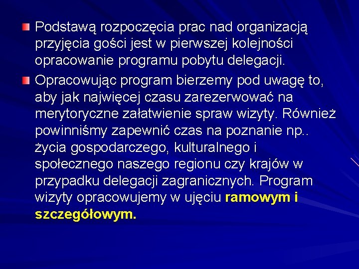 Podstawą rozpoczęcia prac nad organizacją przyjęcia gości jest w pierwszej kolejności opracowanie programu pobytu