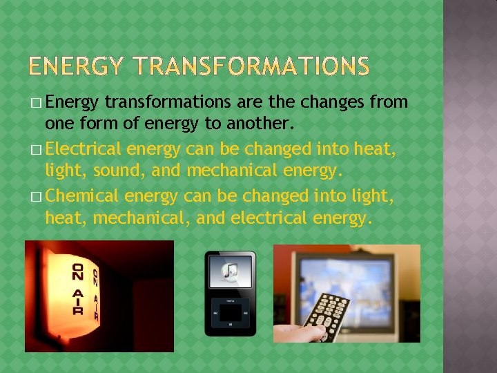 � Energy transformations are the changes from one form of energy to another. �