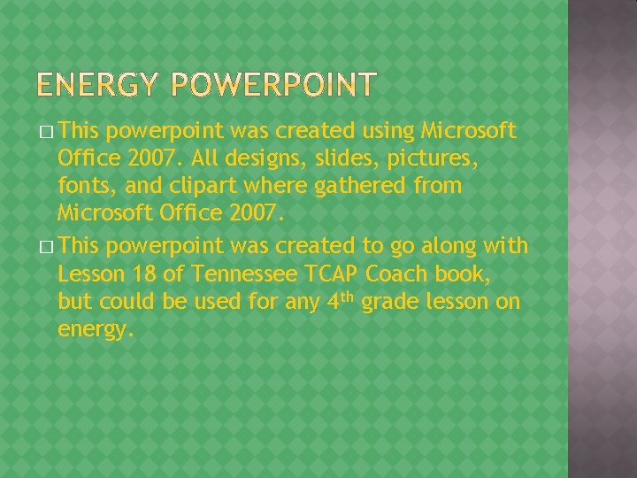 � This powerpoint was created using Microsoft Office 2007. All designs, slides, pictures, fonts,