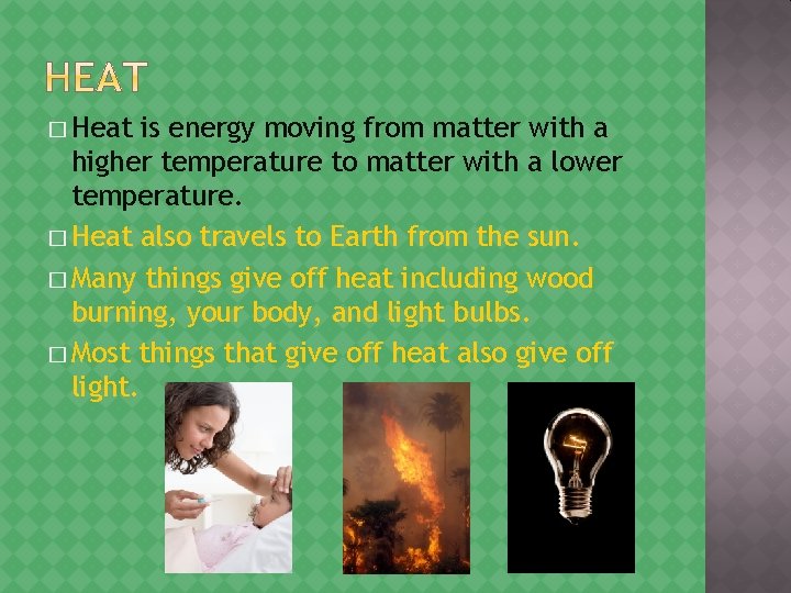 � Heat is energy moving from matter with a higher temperature to matter with
