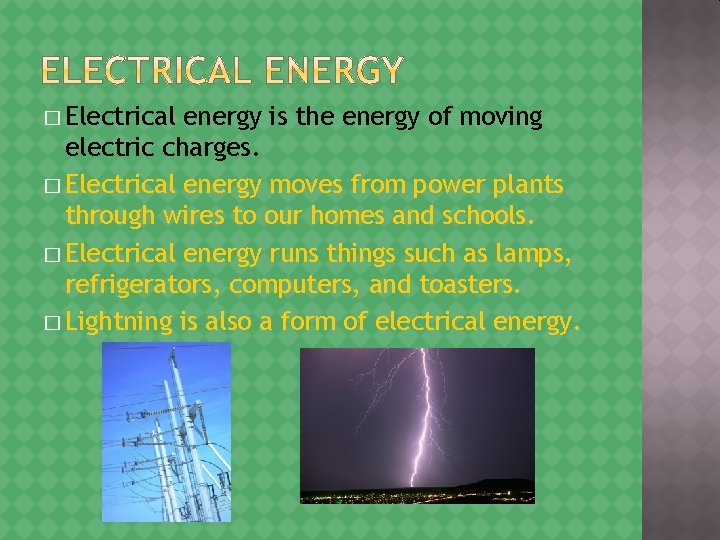 � Electrical energy is the energy of moving electric charges. � Electrical energy moves