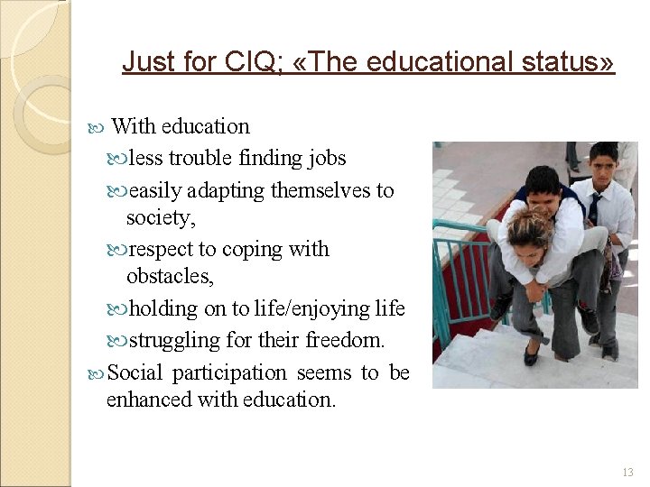 Just for CIQ; «The educational status» With education less trouble finding jobs easily adapting