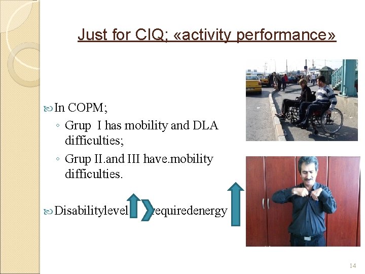 Just for CIQ; «activity performance» In COPM; ◦ Grup I has mobility and DLA