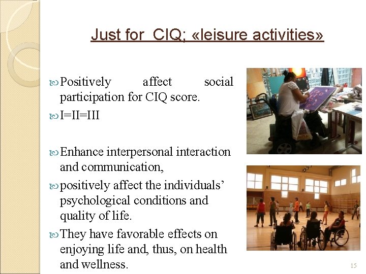 Just for CIQ; «leisure activities» Positively affect social participation for CIQ score. I=II=III Enhance