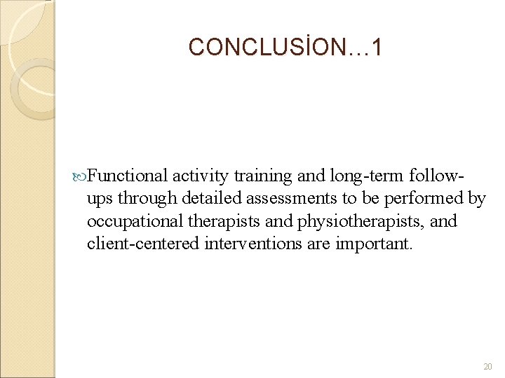 CONCLUSİON… 1 Functional activity training and long-term followups through detailed assessments to be performed