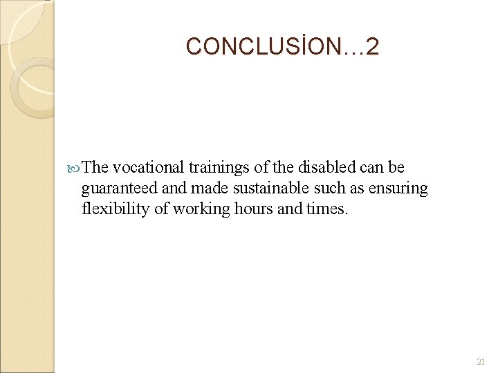 CONCLUSİON… 2 The vocational trainings of the disabled can be guaranteed and made sustainable