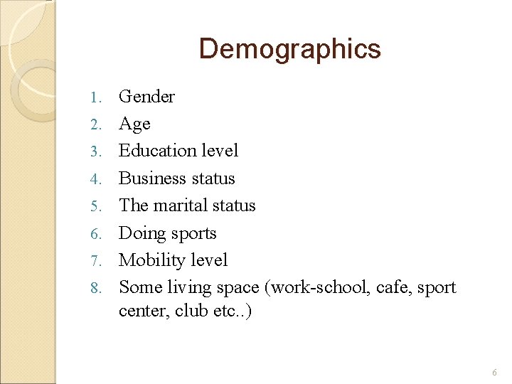 Demographics 1. 2. 3. 4. 5. 6. 7. 8. Gender Age Education level Business