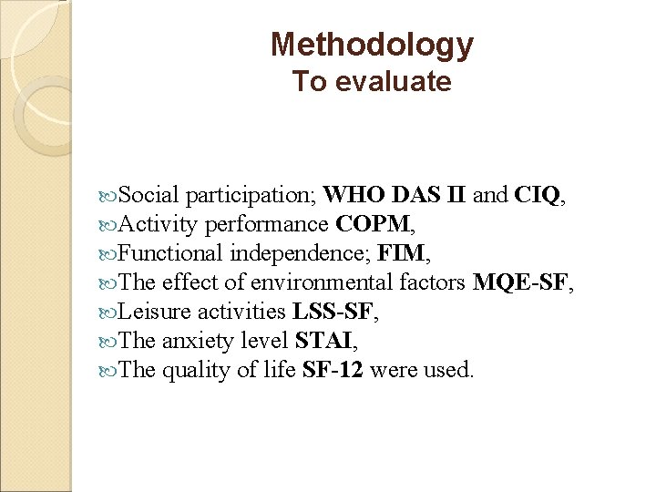 Methodology To evaluate Social participation; WHO DAS II and CIQ, Activity performance COPM, Functional