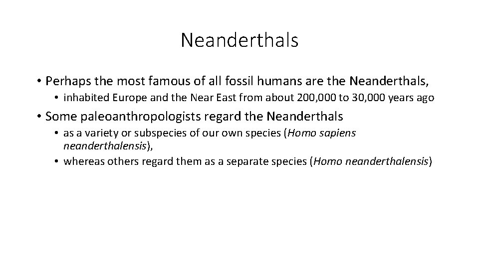 Neanderthals • Perhaps the most famous of all fossil humans are the Neanderthals, • Neanderthals • Perhaps the most famous of all fossil humans are the Neanderthals, •