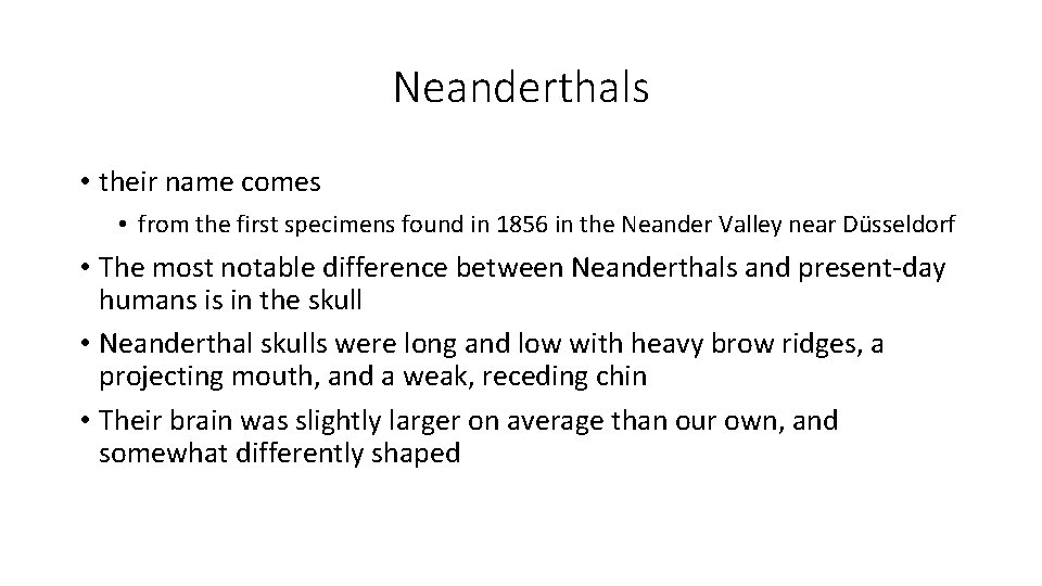 Neanderthals • their name comes • from the first specimens found in 1856 in Neanderthals • their name comes • from the first specimens found in 1856 in