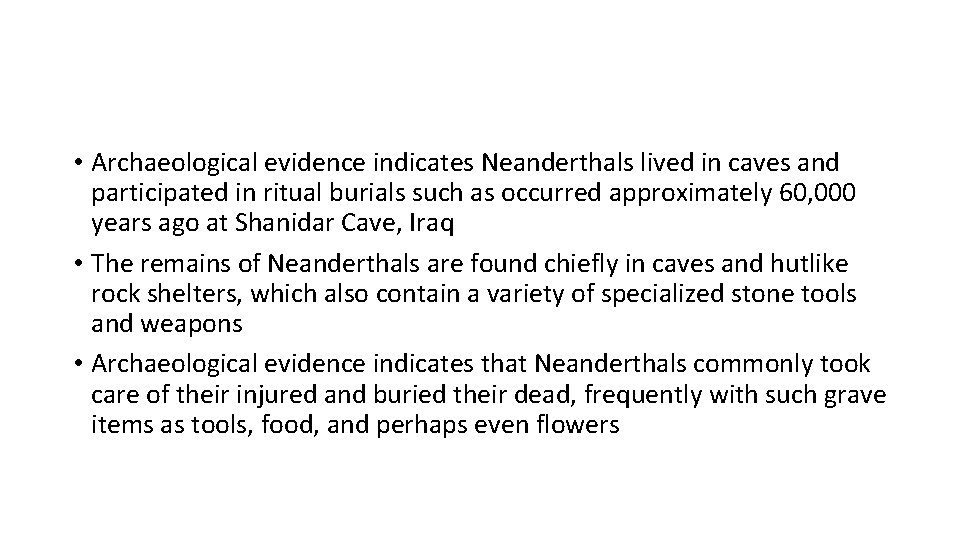 • Archaeological evidence indicates Neanderthals lived in caves and participated in ritual burials • Archaeological evidence indicates Neanderthals lived in caves and participated in ritual burials