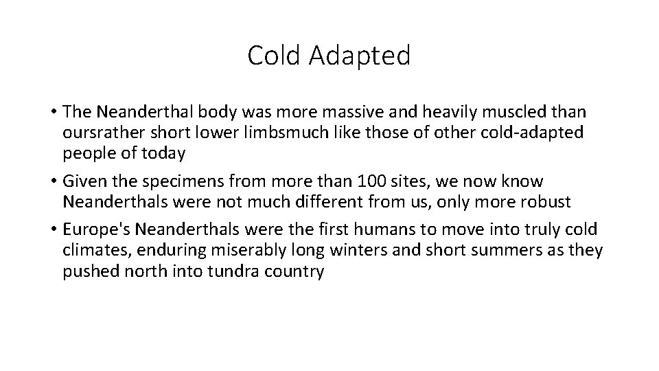 Cold Adapted • The Neanderthal body was more massive and heavily muscled than oursrather Cold Adapted • The Neanderthal body was more massive and heavily muscled than oursrather