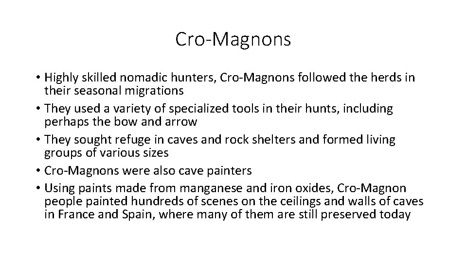 Cro-Magnons • Highly skilled nomadic hunters, Cro-Magnons followed the herds in their seasonal migrations Cro-Magnons • Highly skilled nomadic hunters, Cro-Magnons followed the herds in their seasonal migrations