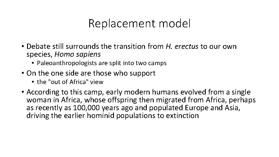 Replacement model • Debate still surrounds the transition from H. erectus to our own Replacement model • Debate still surrounds the transition from H. erectus to our own